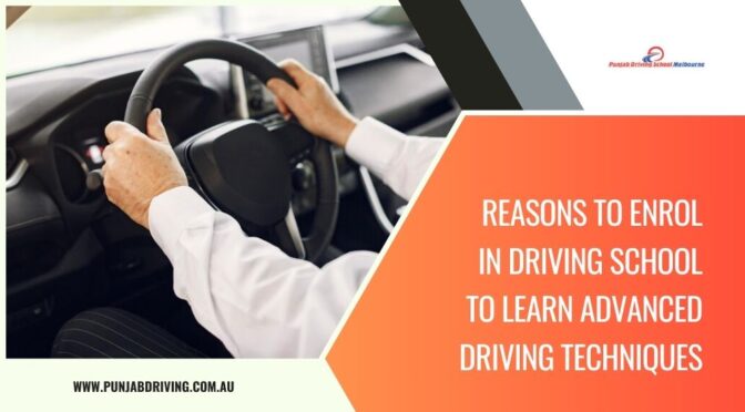 Reasons to Enrol in Driving School to Learn Advanced Driving Techniques